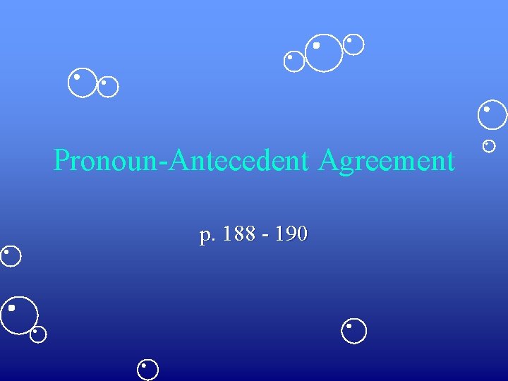 Pronoun-Antecedent Agreement p. 188 - 190 