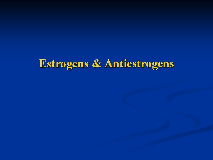 Estrogens & Antiestrogens 