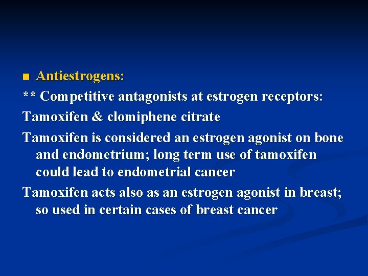 Antiestrogens: ** Competitive antagonists at estrogen receptors: Tamoxifen & clomiphene citrate Tamoxifen is considered