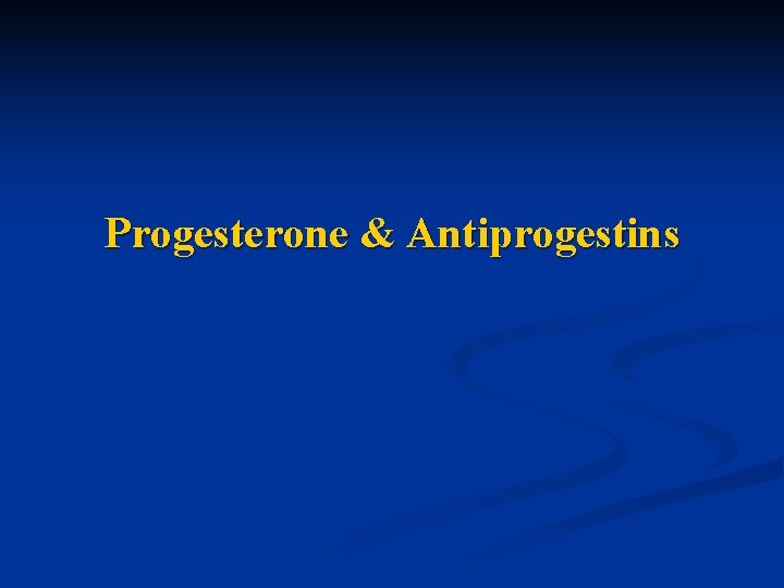 Progesterone & Antiprogestins 