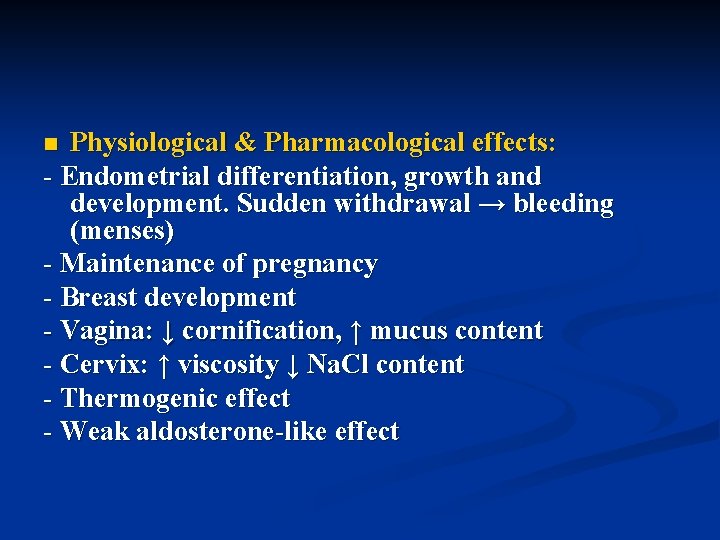 Physiological & Pharmacological effects: - Endometrial differentiation, growth and development. Sudden withdrawal → bleeding