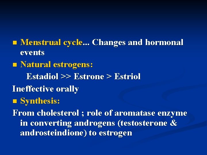 Menstrual cycle. . . Changes and hormonal events n Natural estrogens: Estadiol >> Estrone