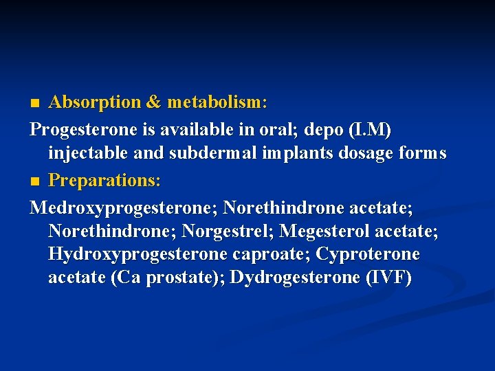 Absorption & metabolism: Progesterone is available in oral; depo (I. M) injectable and subdermal