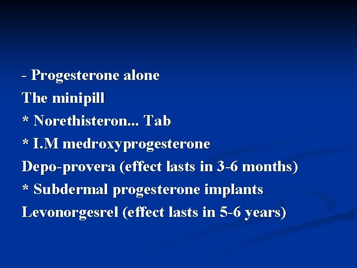 - Progesterone alone The minipill * Norethisteron. . . Tab * I. M medroxyprogesterone