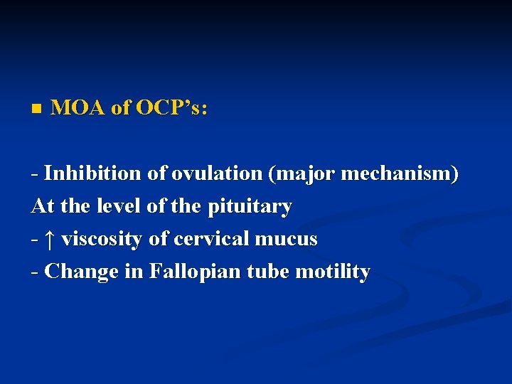 n MOA of OCP’s: - Inhibition of ovulation (major mechanism) At the level of