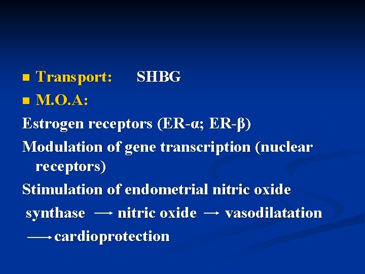 Transport: SHBG n M. O. A: Estrogen receptors (ER-α; ER-β) Modulation of gene transcription