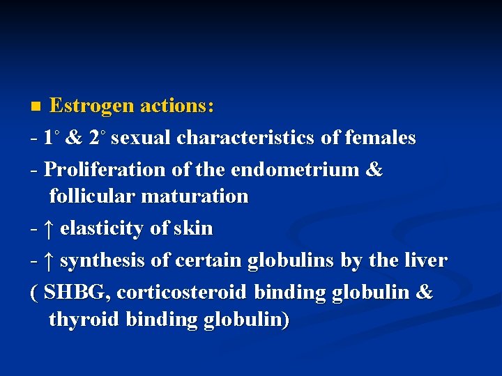 Estrogen actions: - 1◦ & 2◦ sexual characteristics of females - Proliferation of the