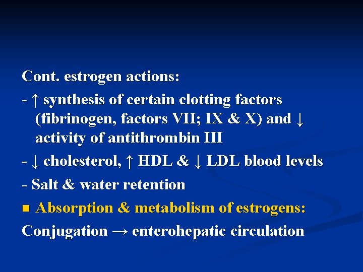 Cont. estrogen actions: - ↑ synthesis of certain clotting factors (fibrinogen, factors VII; IX