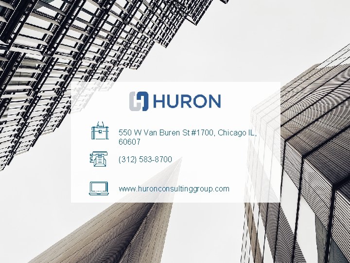 550 W Van Buren St #1700, Chicago IL, 60607 (312) 583 -8700 www. huronconsultinggroup.