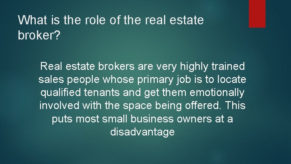 What is the role of the real estate broker? Real estate brokers are very