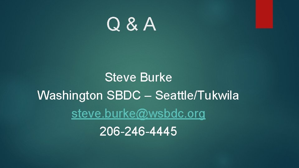Q&A Steve Burke Washington SBDC – Seattle/Tukwila steve. burke@wsbdc. org 206 -246 -4445 