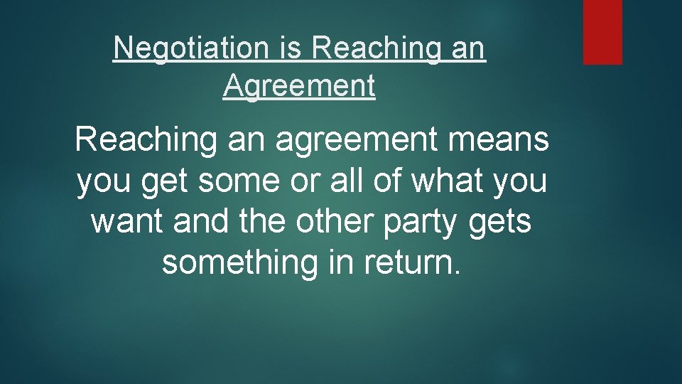 Negotiation is Reaching an Agreement Reaching an agreement means you get some or all