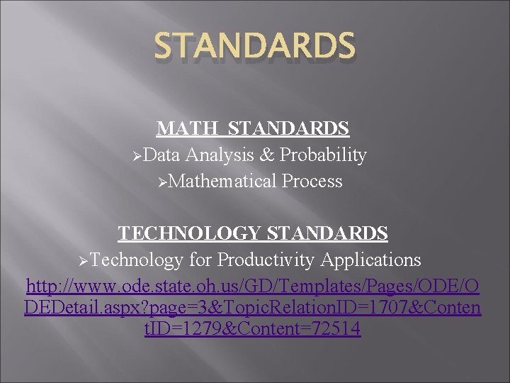 STANDARDS MATH STANDARDS ØData Analysis & Probability ØMathematical Process TECHNOLOGY STANDARDS ØTechnology for Productivity