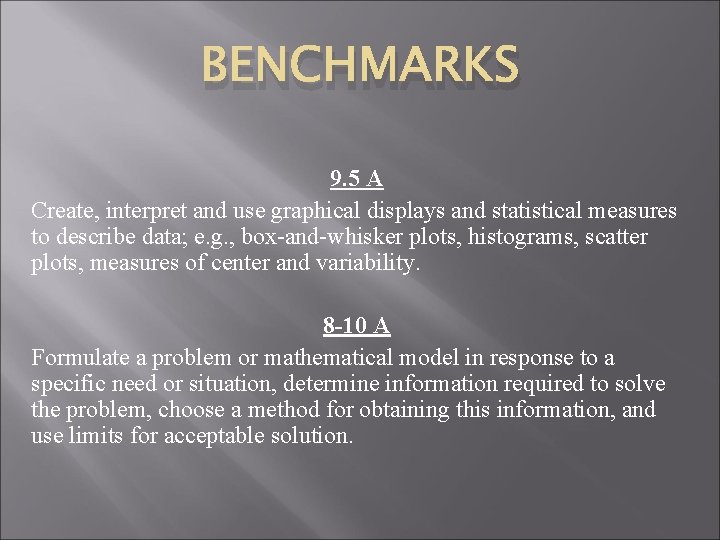 BENCHMARKS 9. 5 A Create, interpret and use graphical displays and statistical measures to