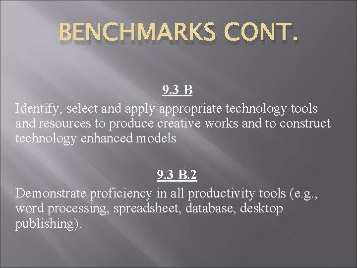 BENCHMARKS CONT. 9. 3 B Identify, select and apply appropriate technology tools and resources