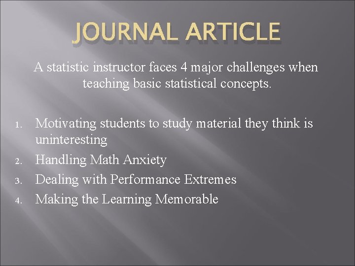 JOURNAL ARTICLE A statistic instructor faces 4 major challenges when teaching basic statistical concepts.