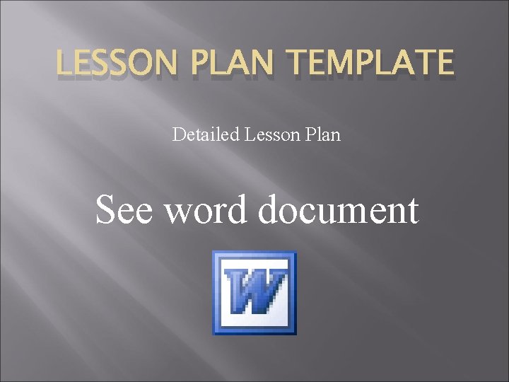LESSON PLAN TEMPLATE Detailed Lesson Plan See word document 