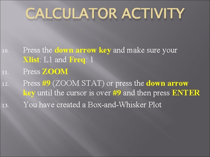 CALCULATOR ACTIVITY 10. 11. 12. 13. Press the down arrow key and make sure