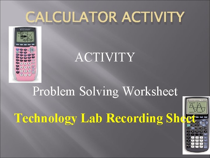 CALCULATOR ACTIVITY Problem Solving Worksheet Technology Lab Recording Sheet 