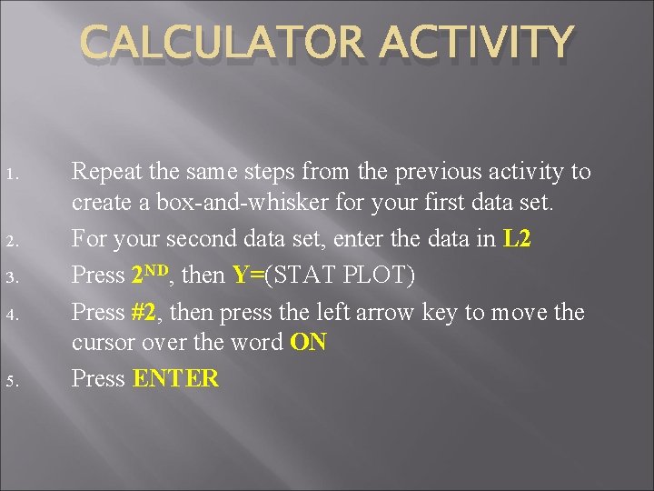 CALCULATOR ACTIVITY 1. 2. 3. 4. 5. Repeat the same steps from the previous