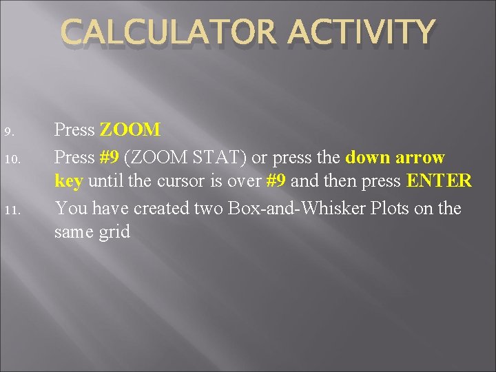 CALCULATOR ACTIVITY 9. 10. 11. Press ZOOM Press #9 (ZOOM STAT) or press the