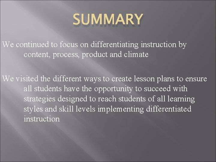 SUMMARY We continued to focus on differentiating instruction by content, process, product and climate