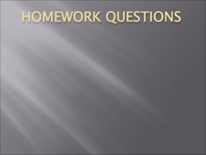 HOMEWORK QUESTIONS 