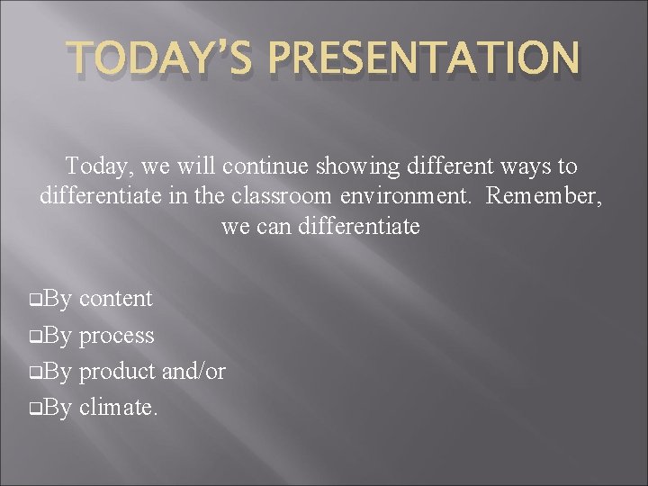 TODAY’S PRESENTATION Today, we will continue showing different ways to differentiate in the classroom
