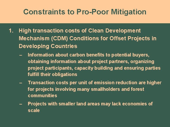 Constraints to Pro-Poor Mitigation 1. High transaction costs of Clean Development Mechanism (CDM) Conditions