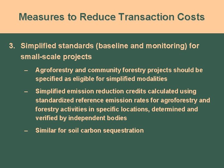 Measures to Reduce Transaction Costs 3. Simplified standards (baseline and monitoring) for small-scale projects