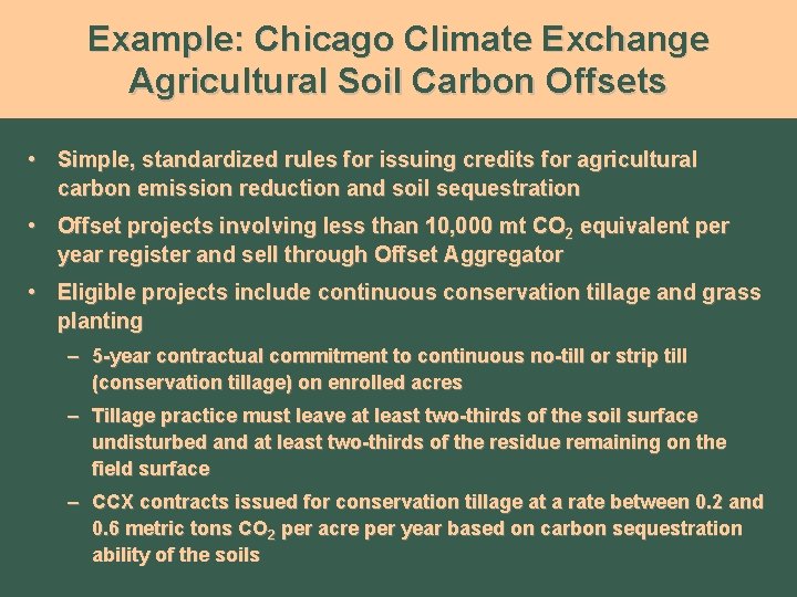 Example: Chicago Climate Exchange Agricultural Soil Carbon Offsets • Simple, standardized rules for issuing