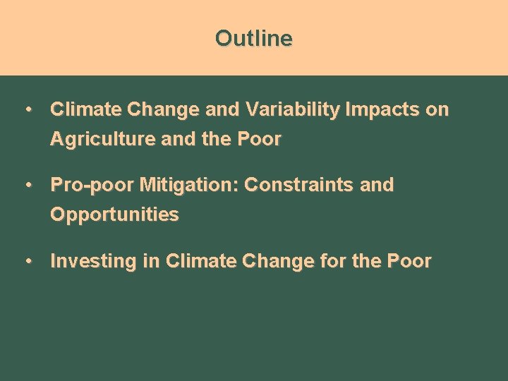 Outline • Climate Change and Variability Impacts on Agriculture and the Poor • Pro-poor