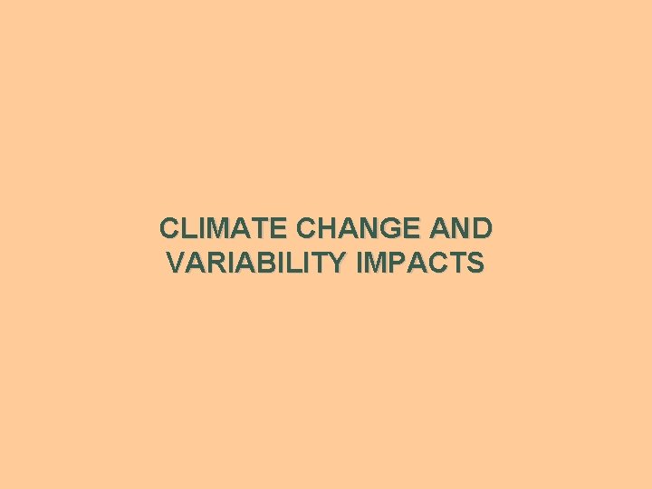 CLIMATE CHANGE AND VARIABILITY IMPACTS 