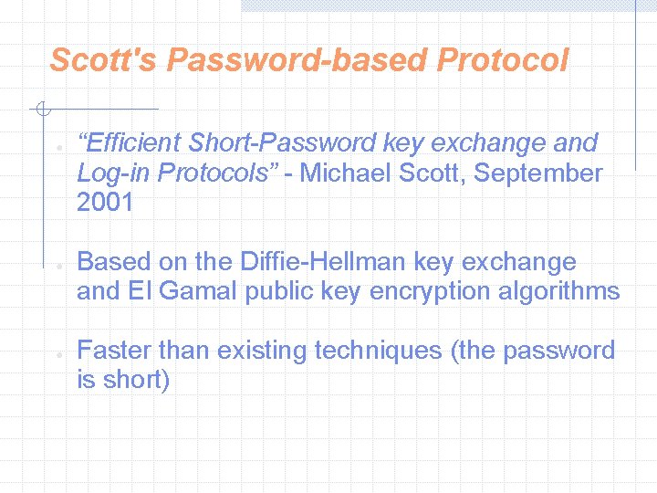 Scott's Password-based Protocol ● ● ● “Efficient Short-Password key exchange and Log-in Protocols” -