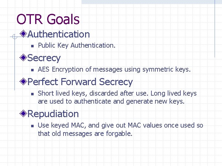 OTR Goals Authentication n Public Key Authentication. Secrecy n AES Encryption of messages using