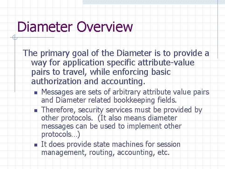 Diameter Overview The primary goal of the Diameter is to provide a way for