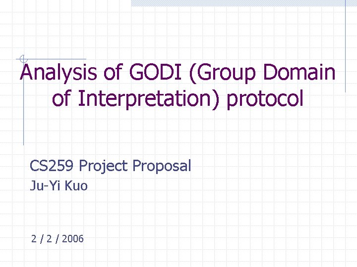 Analysis of GODI (Group Domain of Interpretation) protocol CS 259 Project Proposal Ju-Yi Kuo