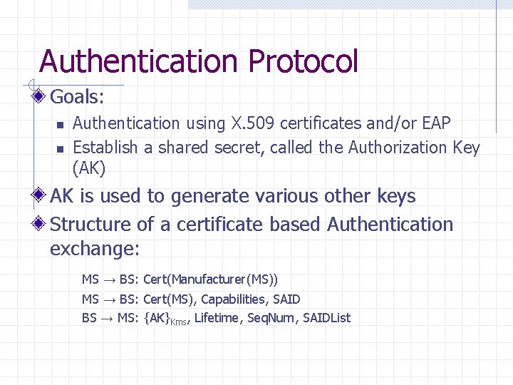 Authentication Protocol Goals: n n Authentication using X. 509 certificates and/or EAP Establish a