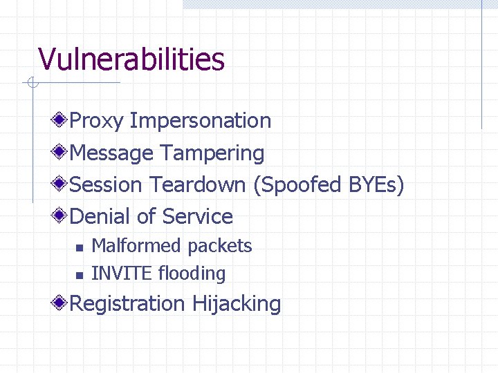 Vulnerabilities Proxy Impersonation Message Tampering Session Teardown (Spoofed BYEs) Denial of Service n n