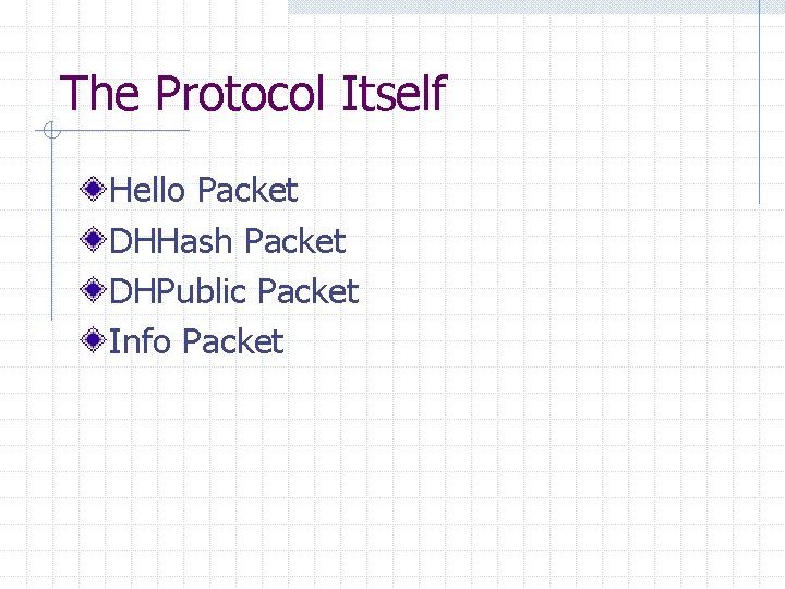 The Protocol Itself Hello Packet DHHash Packet DHPublic Packet Info Packet 