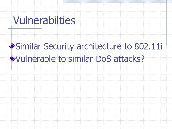 Vulnerabilties Similar Security architecture to 802. 11 i Vulnerable to similar Do. S attacks?