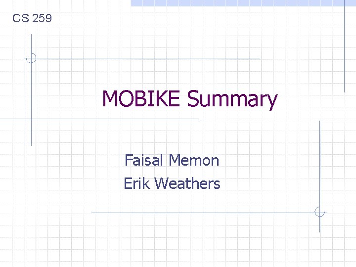 CS 259 MOBIKE Summary Faisal Memon Erik Weathers 