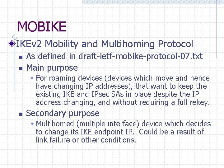 MOBIKE IKEv 2 Mobility and Multihoming Protocol n n As defined in draft-ietf-mobike-protocol-07. txt
