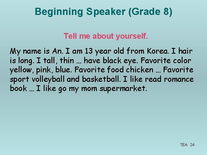 Beginning Speaker (Grade 8) Tell me about yourself. My name is An. I am
