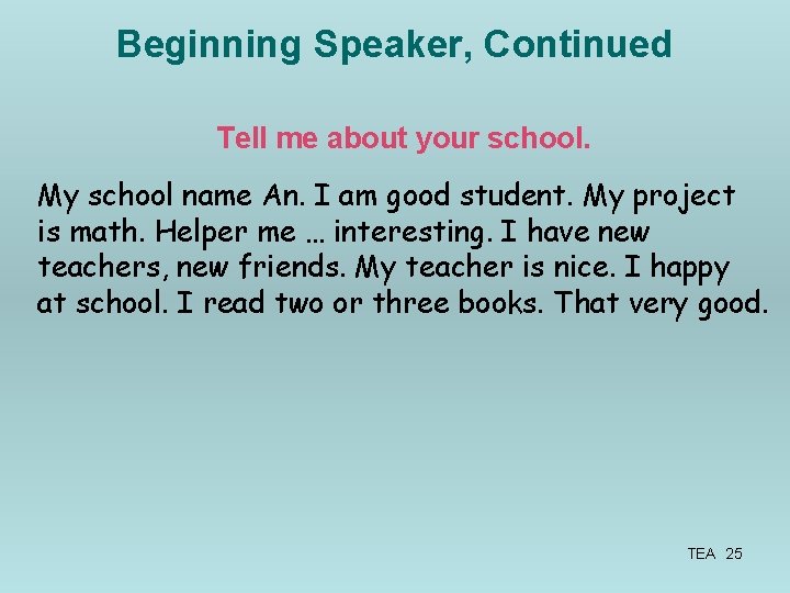 Beginning Speaker, Continued Tell me about your school. My school name An. I am