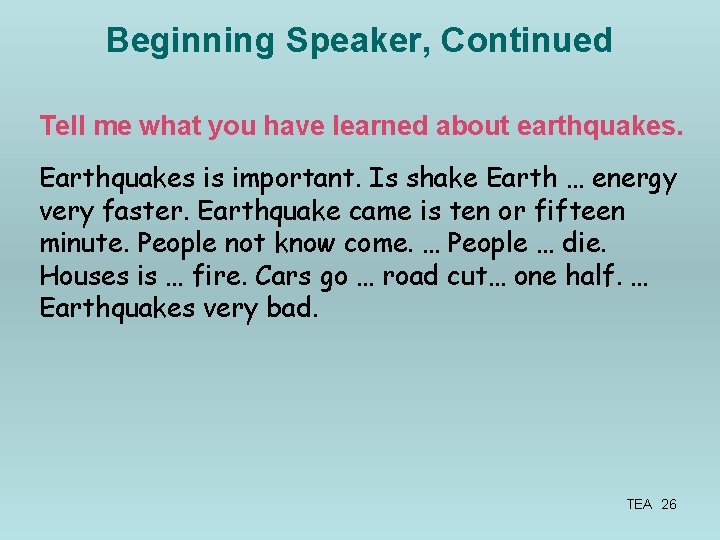 Beginning Speaker, Continued Tell me what you have learned about earthquakes. Earthquakes is important.