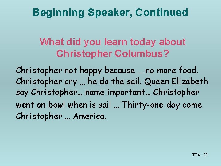 Beginning Speaker, Continued What did you learn today about Christopher Columbus? Christopher not happy
