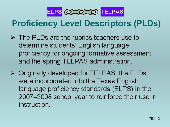 ELPS TELPAS Proficiency Level Descriptors (PLDs) Ø The PLDs are the rubrics teachers use