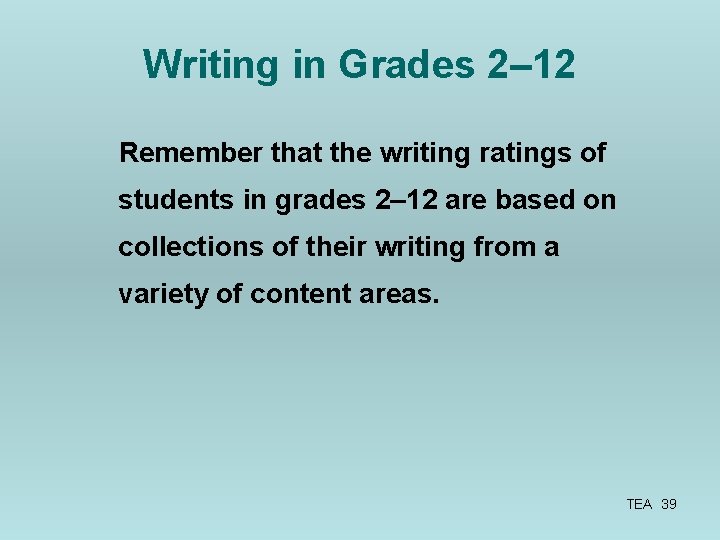 Writing in Grades 2– 12 Remember that the writing ratings of students in grades