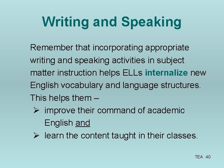 Writing and Speaking Remember that incorporating appropriate writing and speaking activities in subject matter